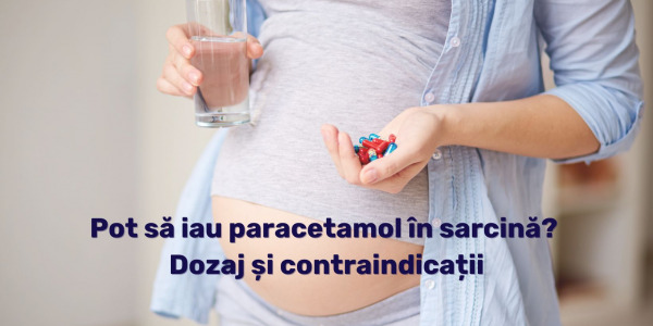 Pot să iau paracetamol în sarcină? Dozaj și contraindicații