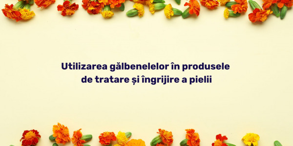 Utilizarea gălbenelelor în produsele de tratare și îngrijire a pielii