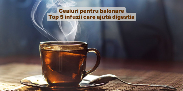 Ceaiuri pentru balonare: Top 5 infuzii care ajută digestia